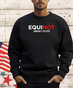 Equinox ban for life T-Shirt