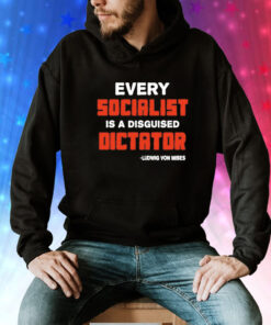 Every socialist is a disguised dictator Tee Shirt