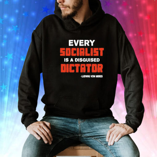 Every socialist is a disguised dictator Tee Shirt