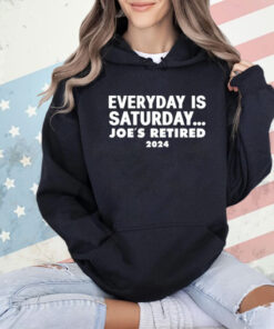 Everyday is saturday Joes retired 2024 T-Shirt