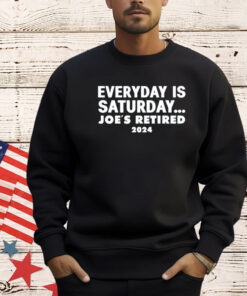 Everyday is saturday Joes retired 2024 T-Shirt