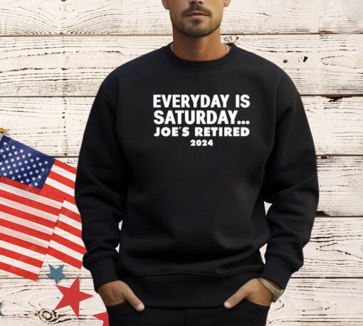 Everyday is saturday Joes retired 2024 T-Shirt