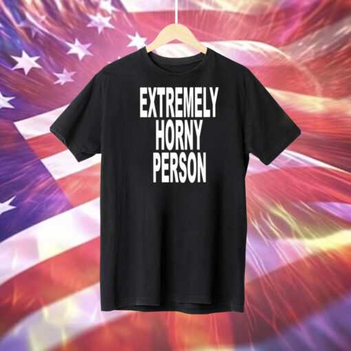 Extremely Horny Person Tee Shirt