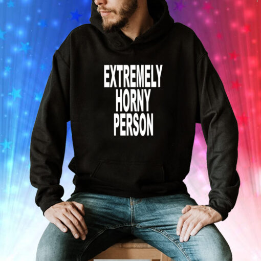 Extremely Horny Person Tee Shirt