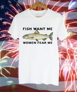 Fish love me women fear me Tee Shirt