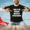 Food is the primary driver of hypertrophy T-Shirt