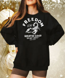 Freedom is the greater good do not comply Tee Shirt
