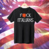 Fuck Italians Tee Shirt