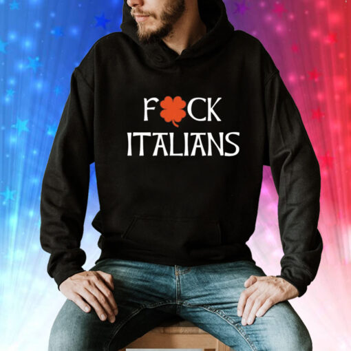 Fuck Italians Tee Shirt