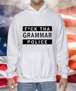 Fuck Tha Grammar Police Tee Shirt