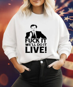 Fuck it we’ll do it live Hoodie Shirt