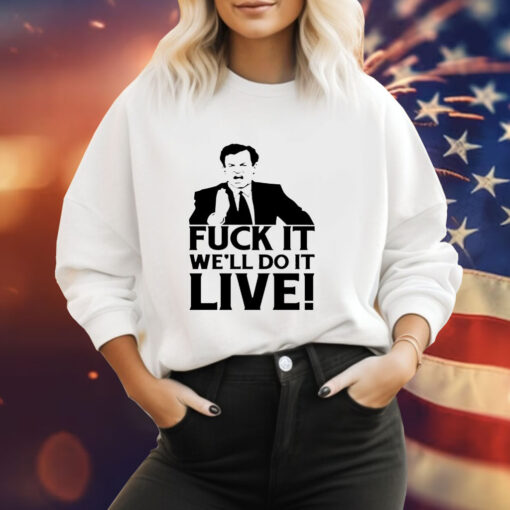 Fuck it we’ll do it live Hoodie Shirt