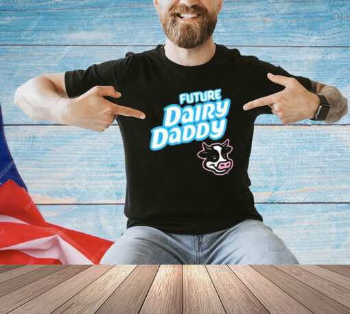 Future Dairy Daddy T-Shirt