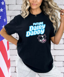 Future Dairy Daddy T-Shirt