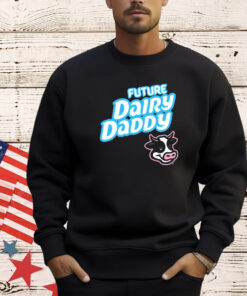 Future Dairy Daddy T-Shirt