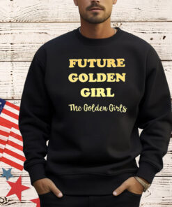 Future golden girl the golden girls T-shirt