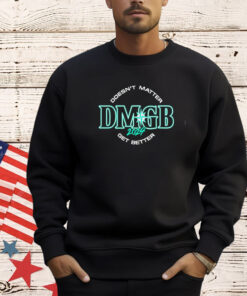 George Kirby wearing doesnt matter dmgb 2024 get better T-Shirt