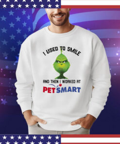 Grinch I used to smile and then I worked at Petsmart Shirt