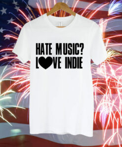Hate music love indie Tee Shirt