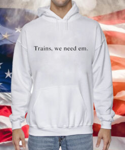 Hayden Clarkin trains we need em Tee Shirt