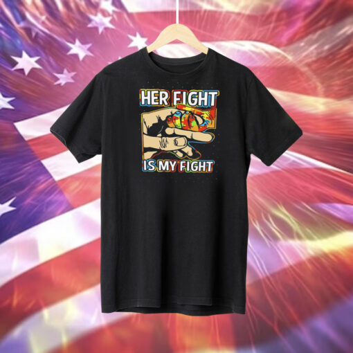 Her fight is my fight Tee Shirt