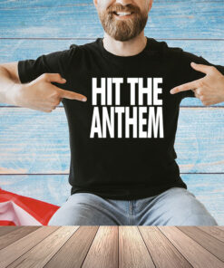 Hit the anthem T-Shirt