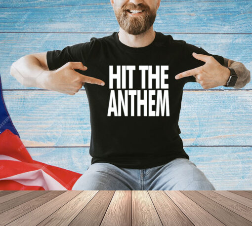 Hit the anthem T-Shirt