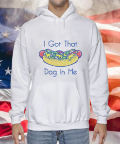 Hotdog got that dog in me Tee Shirt