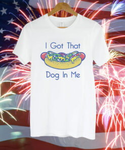 Hotdog got that dog in me Tee Shirt