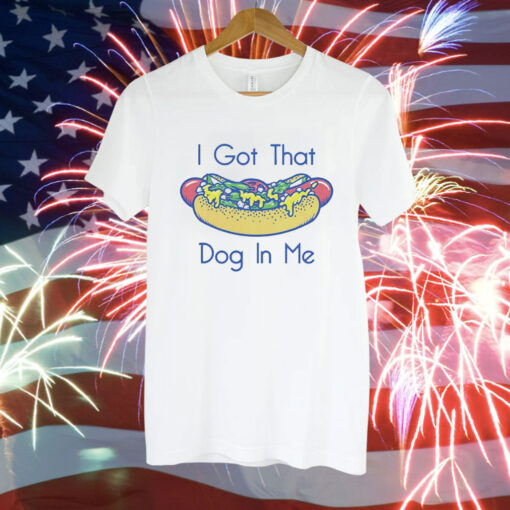 Hotdog got that dog in me Tee Shirt