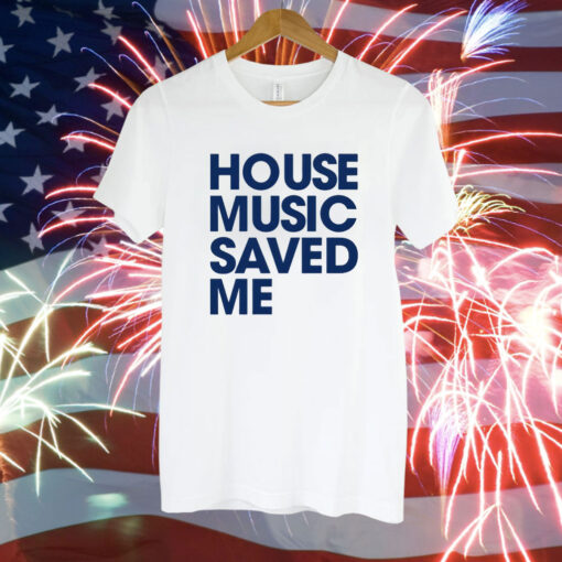 House music saved me Tee Shirt