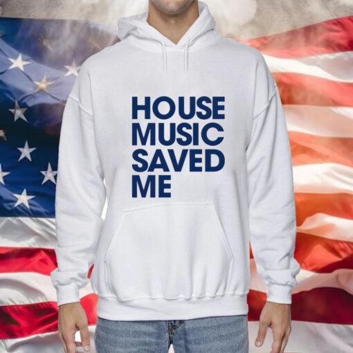 House music saved me Tee Shirt