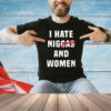 I Hate Niggas And Women T-Shirt