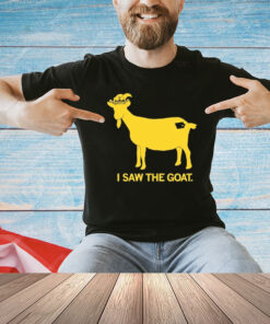 I Saw The Goat T-Shirt