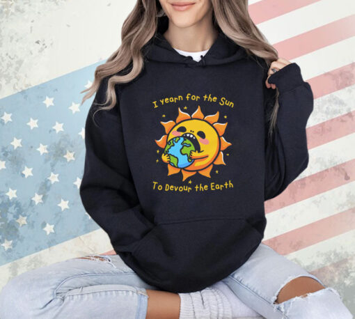 I Want The Sun To Devour The Earth T-Shirt