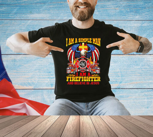 I am a simple man I am a firefighter and believe in Jesus T-Shirt