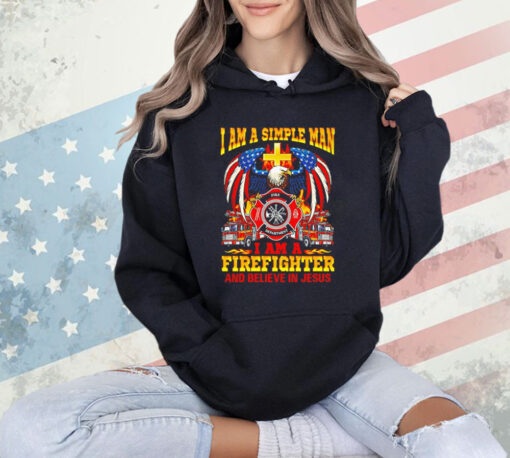 I am a simple man I am a firefighter and believe in Jesus T-Shirt