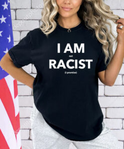 I am not racist i promise T-Shirt