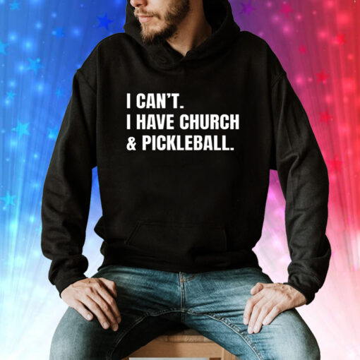 I can’t I have church & pickleball Tee Shirt