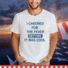 I cheered for the fever before it was cool shirt