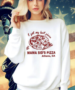 I got my best piece at mama sid’s pizza Athens GA T-shirt