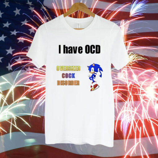 I have ocd oversized cock disorder Sonic T-Shirt