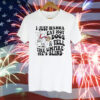 I just wanna eat hot dogs and tell the umpire he’s blind Tee Shirt