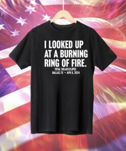 I looked up at a burning ring of fire Tee Shirt