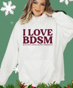 I love BDSM beautiful days & sunny mornings Shirt