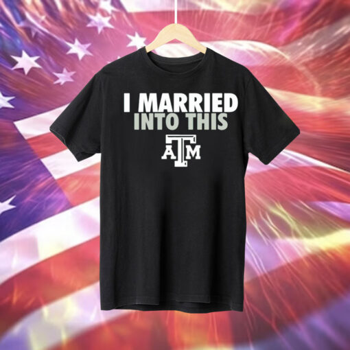 I married into this Texas AM Aggies Tee Shirt