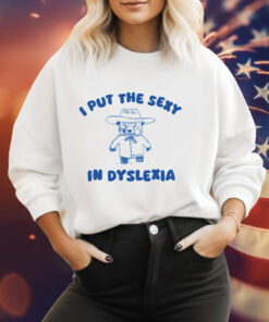 I put the sexy in dyslexia bear Tee Shirt