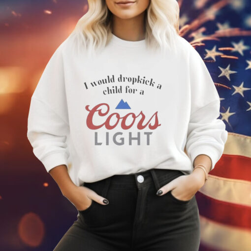 I would dropkick a child for a Coor’s Light Tee Shirt