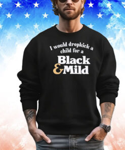 I would dropkick a child for a black mild Shirt