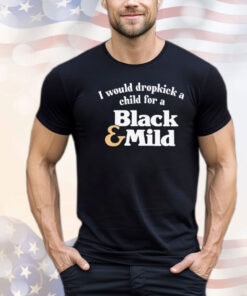 I would dropkick a child for a black mild Shirt